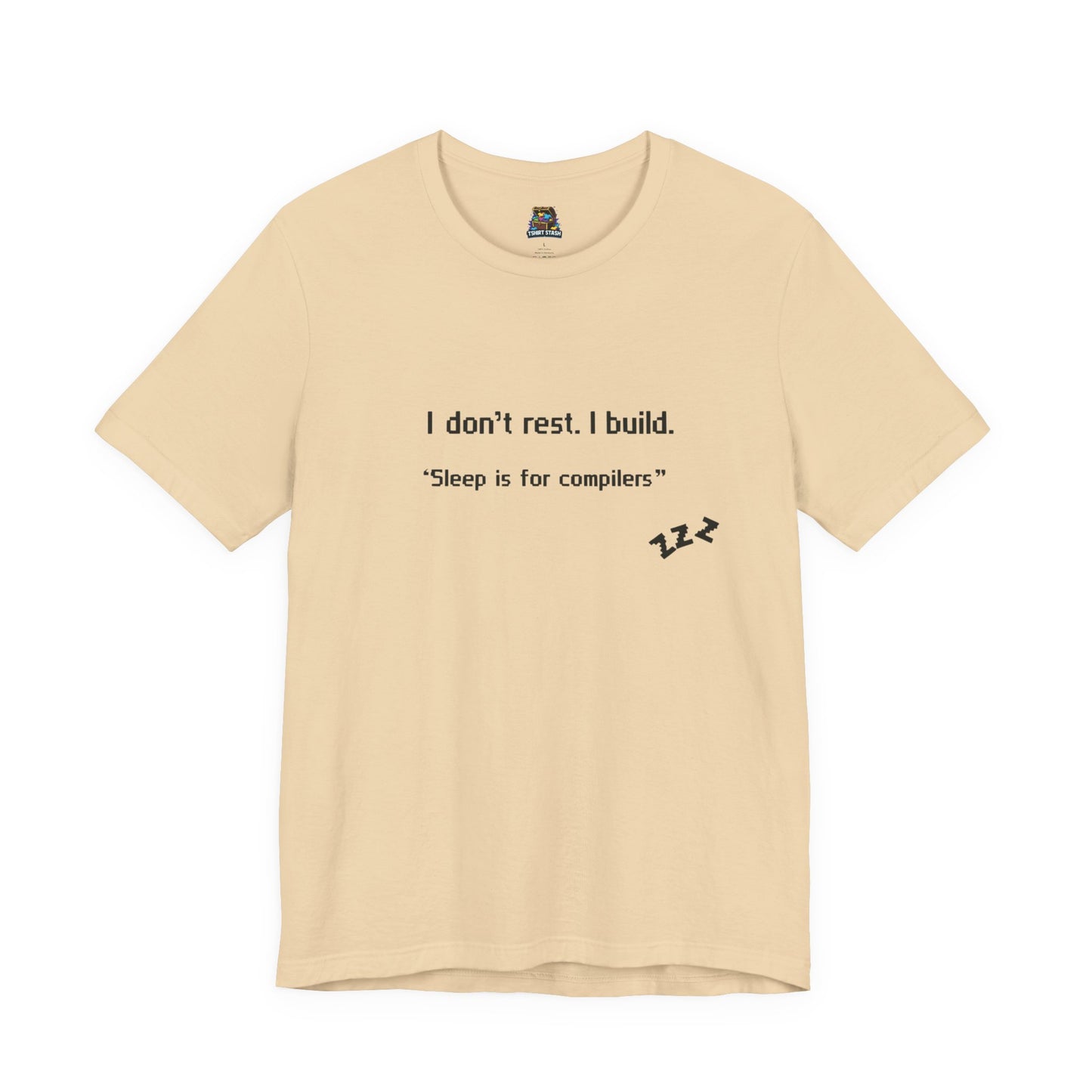 I don’t rest. I build.Tee Shirt - Bella+Canvas
