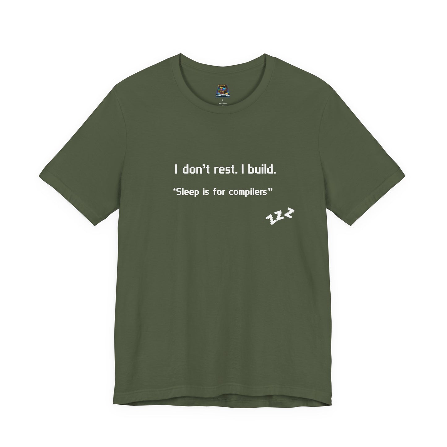 I don’t rest. I build.Tee Shirt - Bella+Canvas