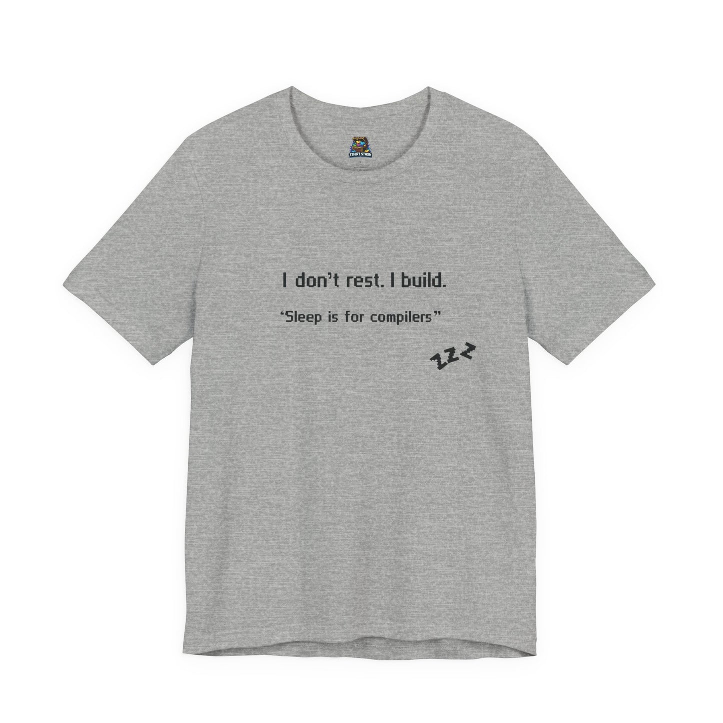 I don’t rest. I build.Tee Shirt - Bella+Canvas