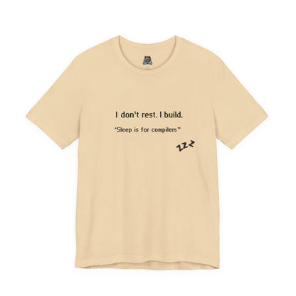 I don’t rest. I build.Tee Shirt - Bella+Canvas