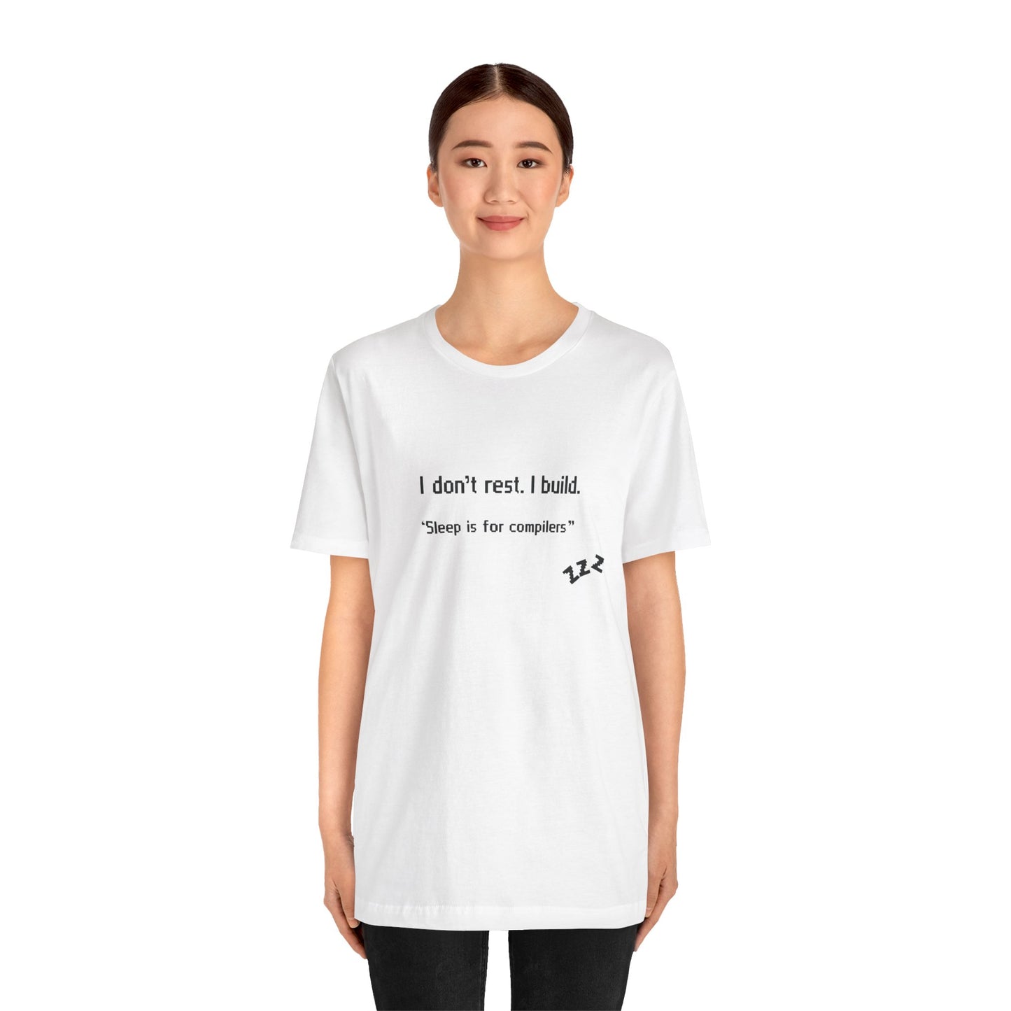 I don’t rest. I build.Tee Shirt - Bella+Canvas