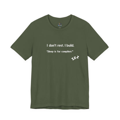 I don’t rest. I build.Tee Shirt - Bella+Canvas