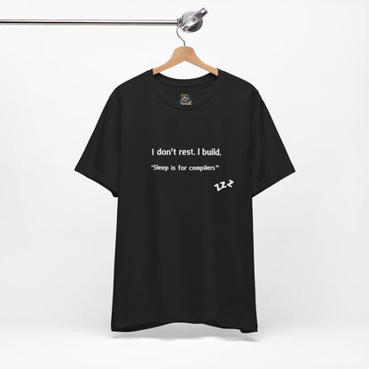 I don’t rest. I build.Tee Shirt - Bella+Canvas