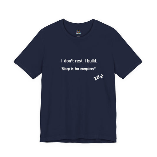 I don’t rest. I build.Tee Shirt - Bella+Canvas