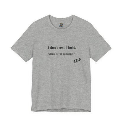 I don’t rest. I build.Tee Shirt - Bella+Canvas